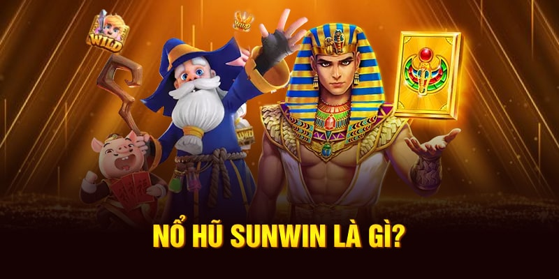 Nổ Hũ Sunwin: Giới thiệu về trò chơi và cổng game